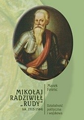 Okładka książki Mikołaj Radziwiłł "Rudy" (ok. 1515 - 1584). Działalność polityczna i wojskowa Marek Ferenc