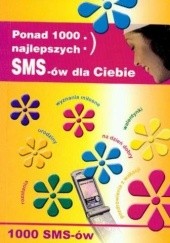 Okładka książki Ponad 1000 najlepszych SMS-ów dla Ciebie Tomasz Czypicki