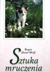 Okładka książki Sztuka mruczenia. Najpiękniejsze opowieści o kotach Eugen Skasa-Weiss