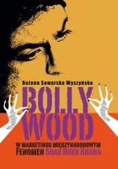 Okładka książki Bollywood w marketingu międzynarodowym. Fenomen Shah Rukh Khana Bożena Sowarska-Wyszyńska