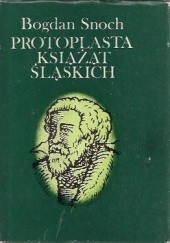 Okładka książki Protoplasta książąt śląskich: Władysław II Wygnaniec Bogdan Snoch
