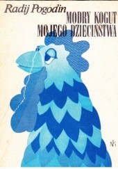 Okładka książki Modry kogut mojego dzieciństwa Radij Pogodin