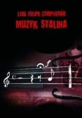 Okładka książki Muzyk Stalina Luis Felipe Campuzano