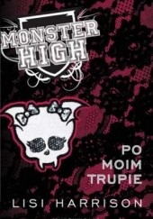 Okładka książki Monster High 4: Po moim trupie Lisi Harrison