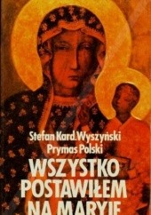 Okładka książki Wszystko postawiłem na Maryję Stefan Wyszyński (bł.)
