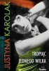 Okładka książki Tropiąc jednego wilka Justyna Karolak