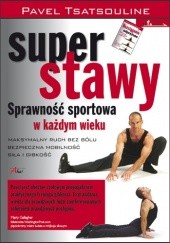 Okładka książki Super stawy. Sprawność sportowa w każdym wieku Pavel Tsatsouline