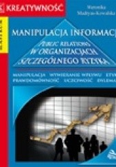 Okładka książki Manipulacja informacją. Public relations w organizacjach szczególnego ryzyka Weronika Madryas