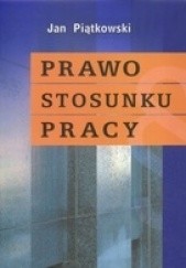 Okładka książki Prawo stosunku pracy Jan Piątkowski