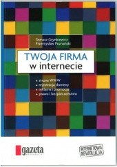 Okładka książki Twoja firma w internecie Tomasz Grynkiewicz, Przemysław Poznański