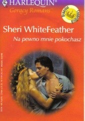 Okładka książki Na pewno mnie pokochasz Sheri Whitefeather