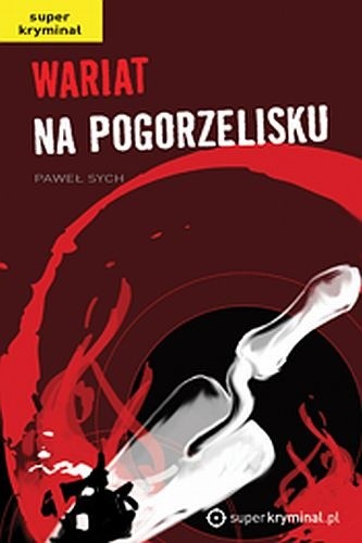 Okładka książki Wariat na pogorzelisku Paweł Sych