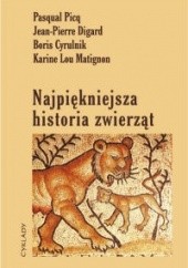 Okładka książki Najpiękniejsza historia zwierząt Boris Cyrulnik, Jean-Pierre Digard, Pasqual Picq