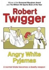 Okładka książki Angry White Pyjamas Robert Twigger
