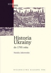 Okładka książki Historia Ukrainy do 1795 roku Natalia Jakowenko