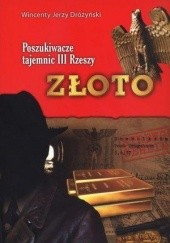 Okładka książki Złoto. Poszukiwacze tajemnic III Rzeszy Wincenty Jerzy Dróżyński