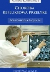 Okładka książki Choroba refluksowa przełyku. Poradnik dla Pacjenta Konrad Kokurewicz