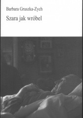 Okładka książki Szara jak wróbel Barbara Gruszka-Zych