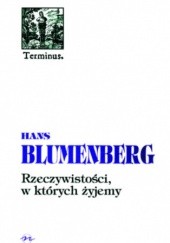 Okładka książki Rzeczywistości, w których żyjemy. Rozprawy i jedno przemówienie Hans Blumenberg