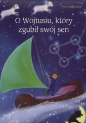 Okładka książki O Wojtusiu, który zgubił swój sen Ewa Stadtmüller