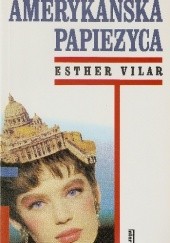 Okładka książki Amerykańska papieżyca Esther Vilar