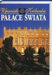 Okładka książki Wspaniałe królewskie pałace świata praca zbiorowa