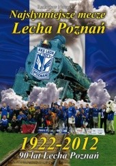 Okładka książki Najsłynniejsze mecze Lecha Poznań 1922-2012 Radosław Nawrot