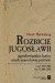Rozbicie Jugosławii. Jugosłowiańskie lustro międzynarodowej polityki