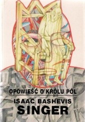 Okładka książki Opowieść o Królu Pól Isaac Bashevis Singer