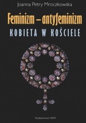 Okładka książki Feminizm - antyfeminizm. Kobieta w Kościele
