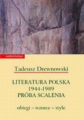 Okładka książki Literatura polska 1944-1989. Próba scalenia, obiegi - wzorce - style Tadeusz Drewnowski