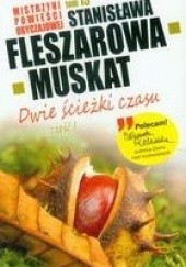 Okładka książki Dwie ścieżki czasu cz. I Stanisława Fleszarowa-Muskat