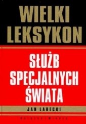 Okładka książki Wielki leksykon służb specjalnych świata Jan Larecki