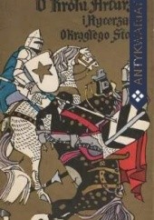 Okładka książki O królu Arturze i rycerzach okrągłego stołu Roger Lancelyn Green