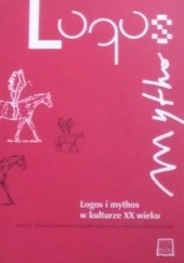 Okładka książki Logos i mythos w kulturze XX wieku praca zbiorowa