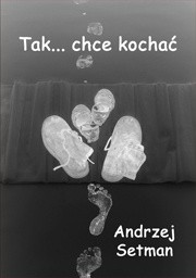 Okładka książki Tak... chcę kochać Andrzej Setman