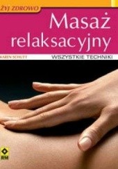 Okładka książki Masaż relaksacyjny : wszystkie techniki Karin Schutt