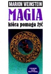 Okładka książki Magia, która pomaga żyć Marion Weinstein