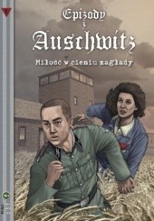 Okładka książki Epizody z Auschwitz 1 - „Miłość w cieniu zagłady” Michał Gałek