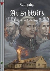 Okładka książki Epizody z Auschwitz 4 - "Nosiciele tajemnicy"