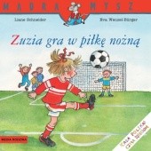 Okładka książki Zuzia gra w piłkę nożną Liane Schneider, Eva Wenzel-Bürger