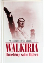 Okładka książki Walkiria. Chcieliśmy zabić Hitlera Philipp Freiherr von Boeselager