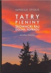 Okładka książki Impresje spiskie. Tatry, Pieniny, Słowacki Raj, Dolina Popradu Wanda Łomnicka-Dulak, Jarosław Majcher