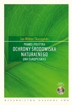 Okładka książki Prawo i polityka ochrony środowiska naturalnego Unii Europejskiej Jan Wiktor Tkaczyński