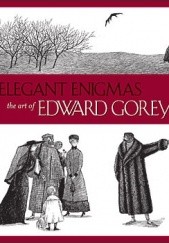 Okładka książki Elegant Enigmas: The Art of Edward Gorey Karen Wilkin