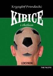 Okładka książki Kibice i okolice Krzysztof Prendecki