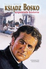 Okładka książki Ksiądz Bosko. Wspaniała historia Teresio Bosco