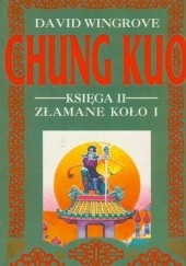 Okładka książki Chung Kuo - Księga II - Złamane koło - Cz. 1 (Sztuka wojenna) David Wingrove