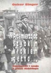Okładka książki Przemierzając szybkim krokiem getto...  Reportaże i eseje z getta łódzkiego Oskar Singer