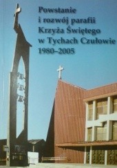 Powstanie i rozwój parafii Krzyża Świętego w Tychach Czułowie (1980-2005)